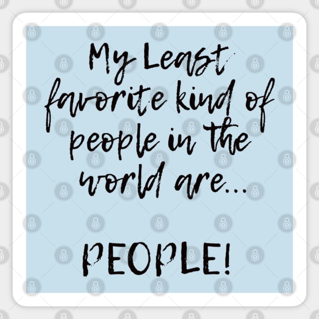 My Least favorite kind of people in the world are... PEOPLE! Sticker by Kylie Paul